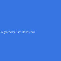 Gigantischer Eisen-Handschuh
