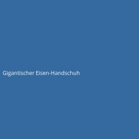 Gigantischer Eisen-Handschuh