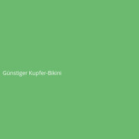 G&uuml;nstiger Kupfer-Bikini