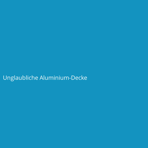 Unglaubliche Aluminium-Decke